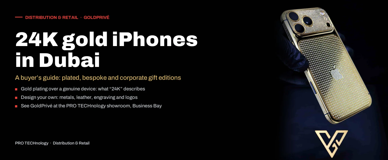 Cover image on a black background. Left, a red label reading Distribution and Retail, GoldPrivé; a white heading reading 24K gold iPhones in Dubai; a gold subline reading A buyer’s guide: plated, bespoke and corporate gift editions; and three bullet lines: gold plating over a genuine device, what 24K describes; design your own, metals, leather, engraving and logos; see GoldPrivé at the PRO TECHnology showroom, Business Bay. Right, a gloved hand holds the back of a GoldPrivé iPhone finished in gold and set with rows of small stones, with the gold GoldPrivé monogram below. Footer: PRO TECHnology, Distribution and Retail.