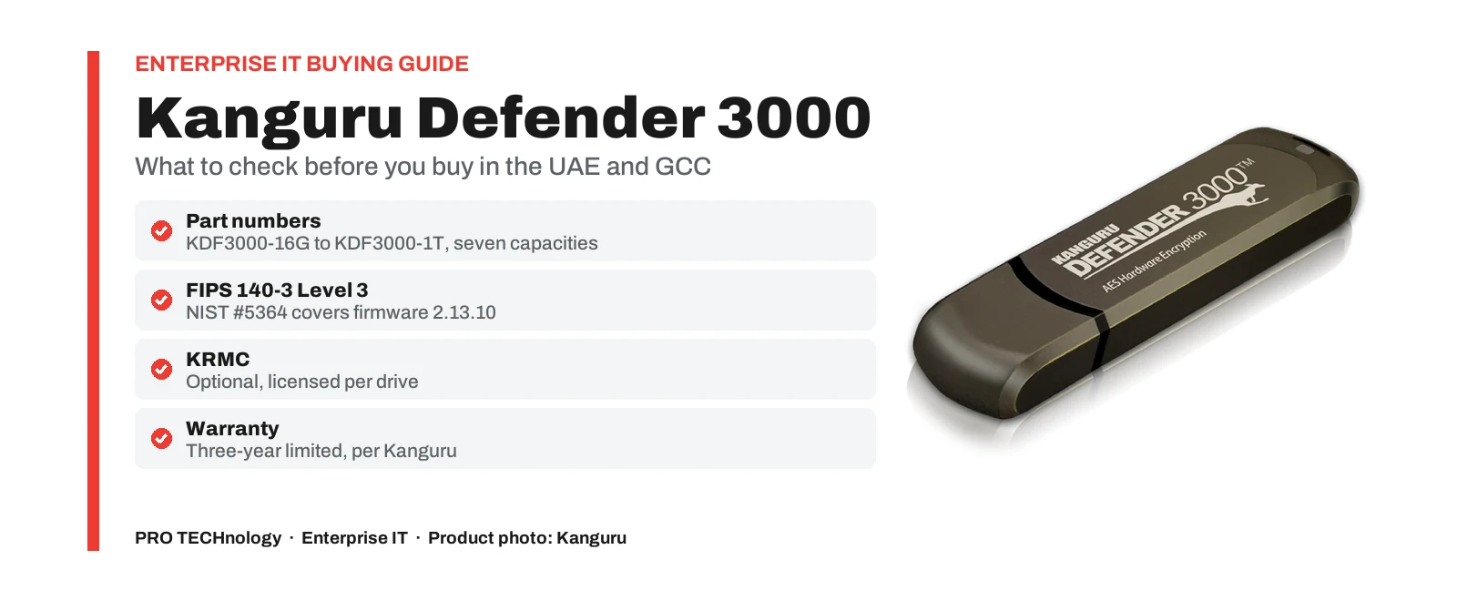 Cover on a white background with a red vertical rule. Red label: Enterprise IT buying guide. Heading: Kanguru Defender 3000. Subline: What to check before you buy in the UAE and GCC. Four grey rows with red tick marks: Part numbers, KDF3000-16G to KDF3000-1T, seven capacities; FIPS 140-3 Level 3, NIST #5364 covers firmware 2.13.10; KRMC, optional, licensed per drive; Warranty, three-year limited, per Kanguru. On the right, Kanguru's product photograph of a dark bronze Defender 3000 flash drive with its cap on. Footer: PRO TECHnology, Enterprise IT, product photo: Kanguru.